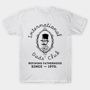 International Dads' Club: Refining Fatherhood T-Shirt